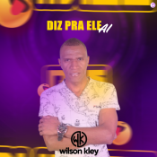 Wilson Kley - Diz Pra Ele Ai