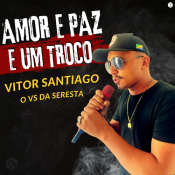 Vitor Santiago - Amor e Paz e um Troco